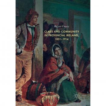 Class and Community in Provincial Ireland, 1851-1914