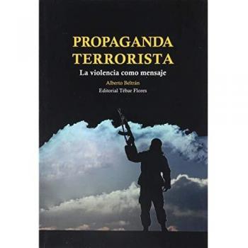 Propaganda terrorista: La violencia como mensaje