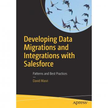 Developing Data Migrations and Integrations with Salesforce: Patterns and Best Practices