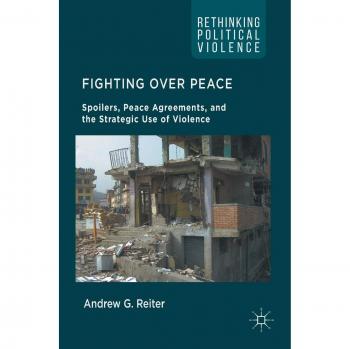 Fighting Over Peace: Spoilers, Peace Agreements, and the Strategic Use of Violence