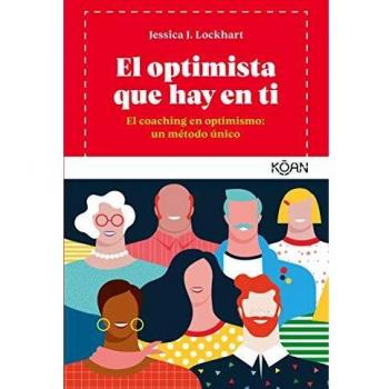 El optimista que hay en ti: Coaching en optimismo: un método único