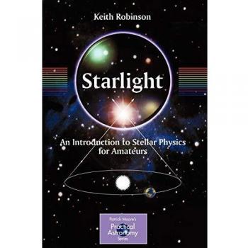Starlight: An Introduction to Stellar Physics for Amateurs