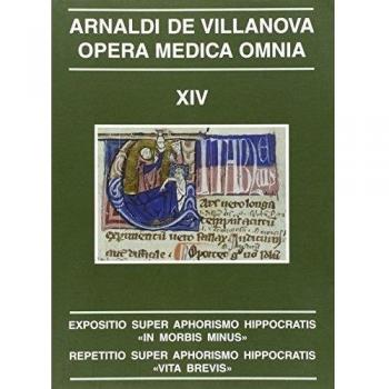 Expositio super aphorismo hippocratis in morbis minus. Repetitio super aphorismo hippocratis vita brevis