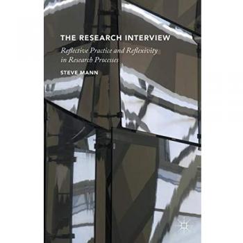 The Research Interview: Reflective Practice and Reflexivity in Research Processes