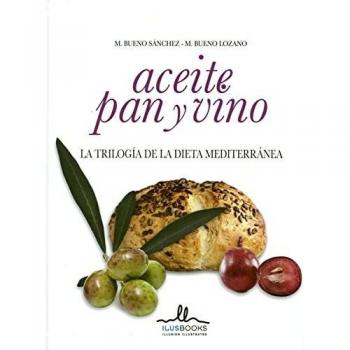 Aceite Pan Y Vino : La Trilogía De La Dieta Mediterránea - Bueno Sanchéz, Manuel