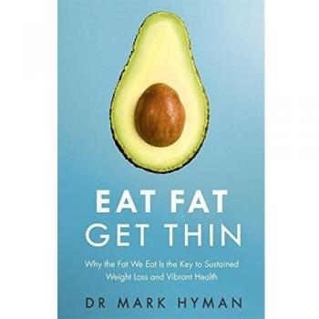 Eat Fat Get Thin: Why the Fat We Eat Is the Key to Sustained Weight Loss and Vibrant Health