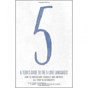 A Teen's Guide to the 5 Love Languages: How to Understand Yourself and Improve All Your Relationships