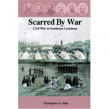 Scarred by War: The Civil War in Southeast Louisiana - Christopher G. Peqa