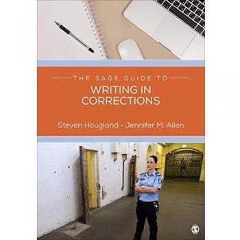 SAGE Guide to Writing in Corrections: Essential Techniques for Effective Communication in Criminal Justice