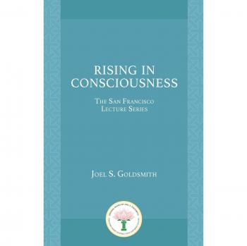 Rising in Consciousness: The San Francisco Lecture Series by Joel S. Goldsmith - Spiritual Enlightenment Talks