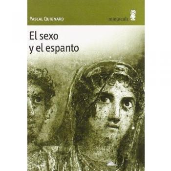 El sexo y el espanto - Quignard