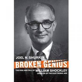 Broken Genius: The Rise and Fall of William Shockley, Creator of the Electronic Age