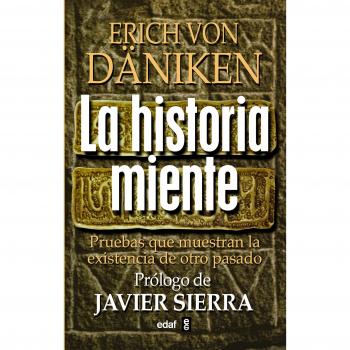 Historia Miente, La: Pruebas Que Demuestran La Existencia de Otro Pasado