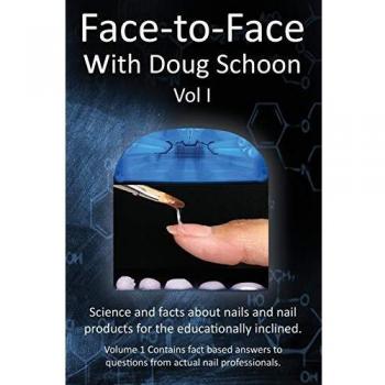 Face-To-Face with Doug Schoon Volume I: Science and Facts about Nails/nail Products for the Educationally Inclined