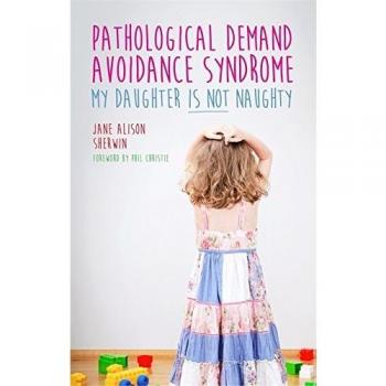 Pathological Demand Avoidance Syndrome - My Daughter is Not Naughty