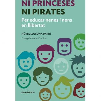 Ni Princeses Ni Pirates: Per educar nenes i nens en llibertat - Núria Solsona Pairó