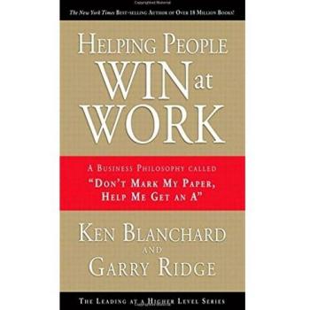 Helping People Win at Work: A Business Philosophy Called Don't Mark My Paper, Help Me Get an A