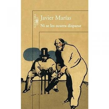 Ni se les ocurra disparar - Javier Marías