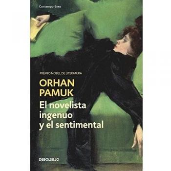El novelista ingenuo y el sentimental - Orhan Pamuk