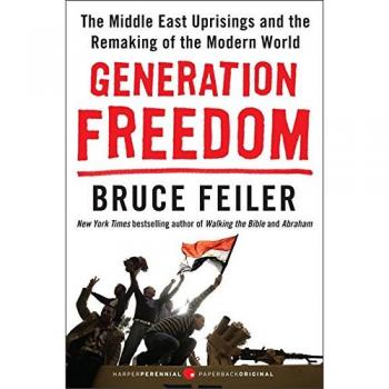 Generation Freedom: The Middle East Uprisings and the Remaking of the Modern World