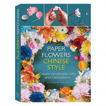 Paper Flowers Chinese Style: Create Handmade Gifts and Decorations