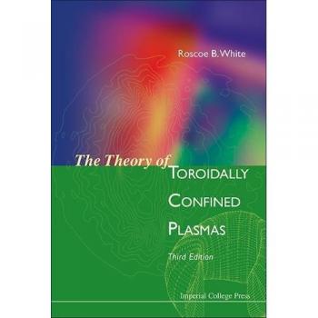 Toroidal Plasma Theory: Third Edition by Roscoe B. White - Imperial College Press