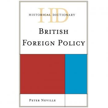 Comprehensive Historical Dictionary of British Foreign Policy and Diplomacy