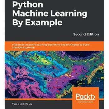 Python Machine Learning By Example: Implement Algorithms for Intelligent Systems, 2nd Edition