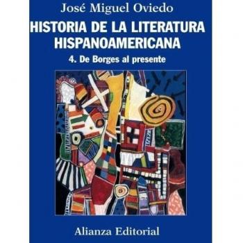 Historia de la literatura hispanoamericana: 4. De Borges al presente - José Miguel Oviedo