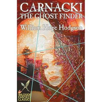 Carnacki the Ghost Finder: Supernatural Detective Stories by William Hope Hodgson