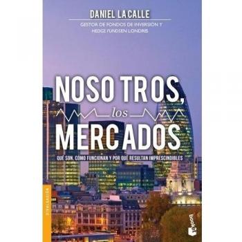 Nosotros, los mercados: Qué son, cómo funcionan y por qué resultan imprescindibles