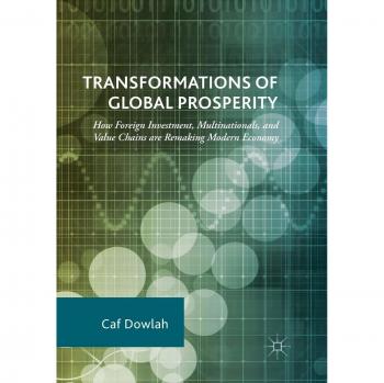 Transformations of Global Prosperity: How Foreign Investment, Multinationals, and Value Chains are Remaking Modern Economy