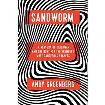 Sandworm: A New Era of Cyberwar and the Hunt for the Kremlin's Most Dangerous Hackers