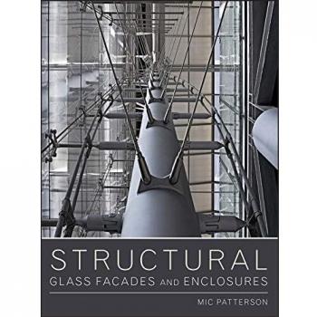 Structural Glass Facades and Enclosures: Design and Applications by Michael Patterson