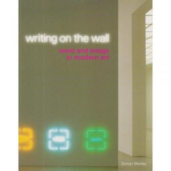 Writing on the Wall: Word and Image in Modern Art