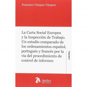 La Carta Social Europea y la Inspección de Trabajo.: Un estudio comparado español,portugués y francés por la vía del procedimiento de control de informes