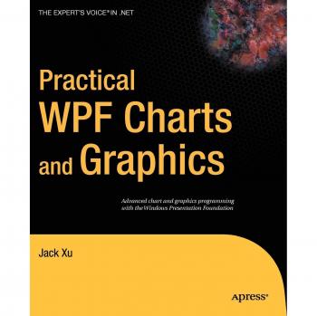 Practical WPF Charts and Graphics: Advanced Chart and Graphics Programming with the Windows Presentation Foundation