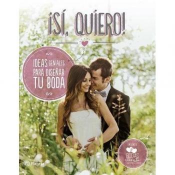 ¡Sí, quiero!: Ideas geniales para diseñar tu boda - Bodas De Cuento