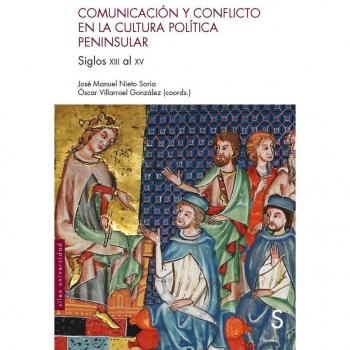 Comunicación y conflicto en la cultura política peninsular: Siglos XIII al XV