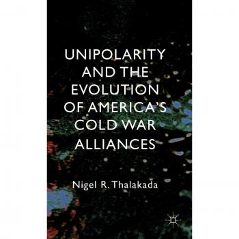 Unipolarity and the Evolution of America's Cold War Alliances