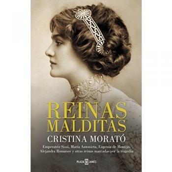 Reinas malditas: Emperatriz Sissi, María Antonieta, Eugenia de Montijo, Alejandra Romanov y otras reinas marcadas por la tragedia - Cristina Morató