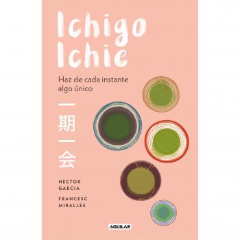 Ichigo-ichie: Haz de cada instante algo único - García, Héctor/miralles, Francesc