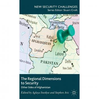 The Regional Dimensions to Security: Other Sides of Afghanistan