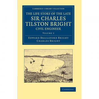La Historia de la Vida del Difunto Sir Charles Tilston Bright, Ingeniero Civil - Conjunto de 2 Volúmenes: Incluye la Historia del Cable Atlántico (Colección de Biblioteca de Cambridge - Tecnología)
