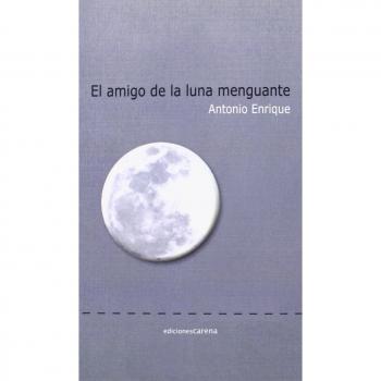 El amigo de la luna menguante - Rodríguez Martínez, Antonio Luis
