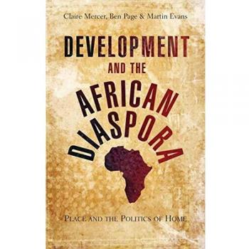 Development and the African Diaspora: Place and the Politics of Home