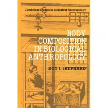Composición Corporal en Antropología Biológica (Estudios de Cambridge en Antropología Biológica y Evolutiva, Tomo 6)