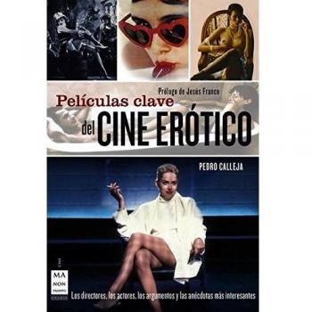 Películas clave del cine erótico: Los directores, los actores, los argumentos y las anécdotas más interesantes