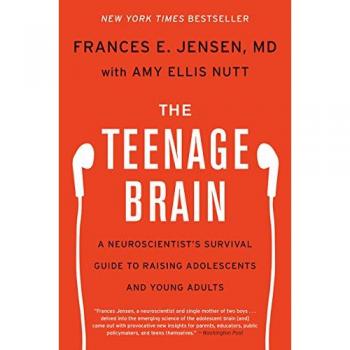 The Teenage Brain: A Neuroscientist's Survival Guide to Raising Adolescents and Young Adults