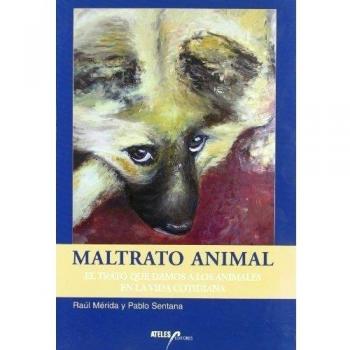 MALTRATO ANIMAL EL TRATO QUE DAMOS A LOS ANIMALES